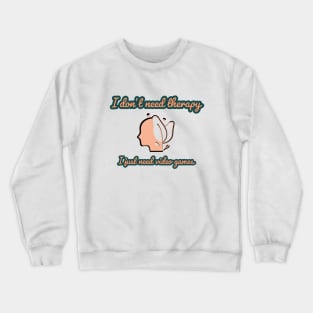 I don't need therapy/gaming meme #1 Crewneck Sweatshirt